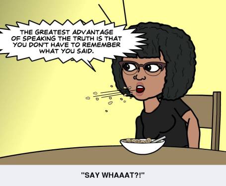 The greatest advantage of speaking the truth...